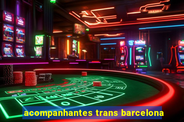 acompanhantes trans barcelona